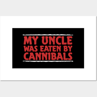 My Uncle Was Eaten By Cannibals Posters and Art